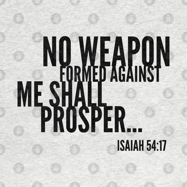 No Weapon Formed Against Me Shall Prosper, Christian, Bible Verse by ChristianLifeApparel